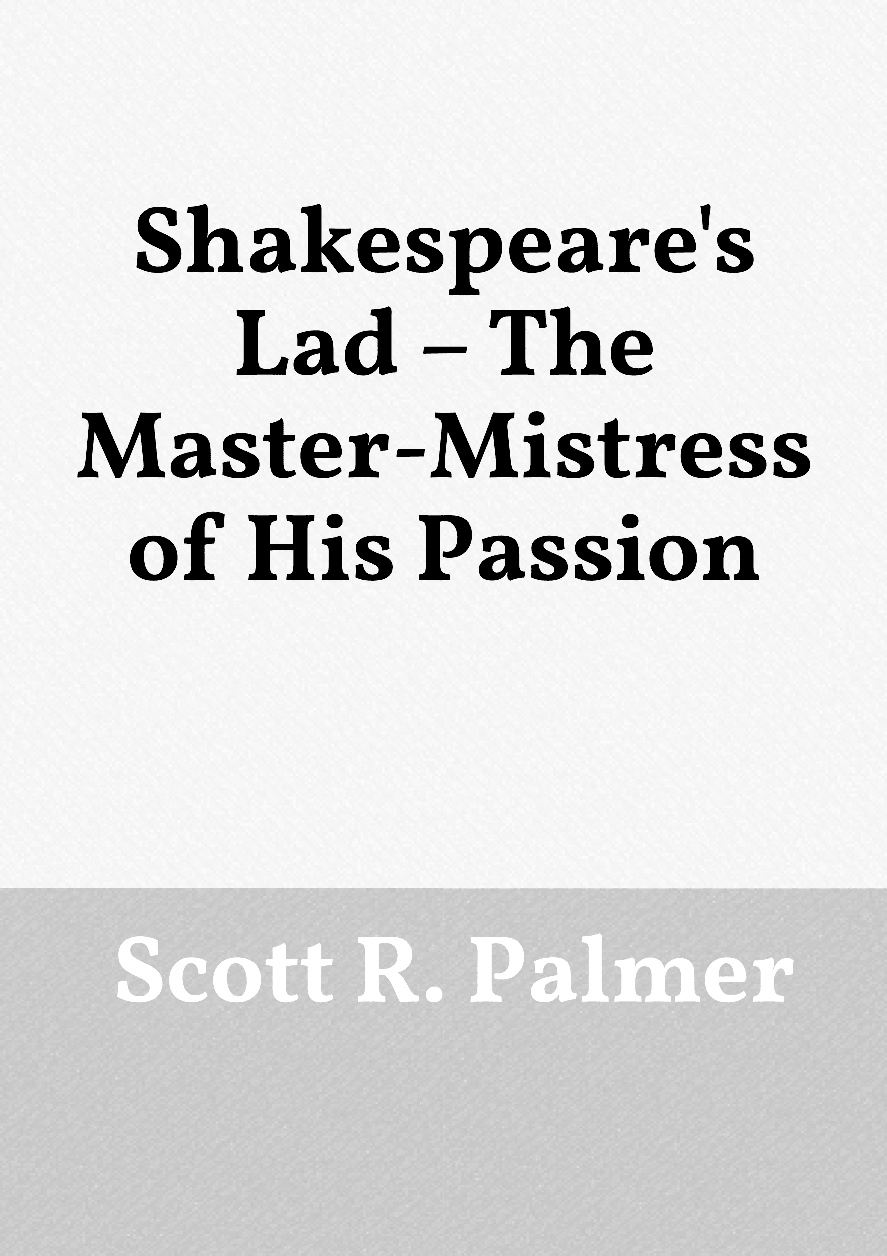 Shakespeare's Lad_ The Master-Mistress of His Passion